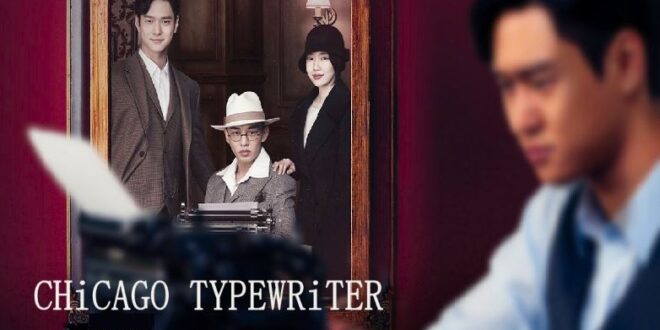 Chicago Typewriter (2017): Sinopsis, Review, Pemain