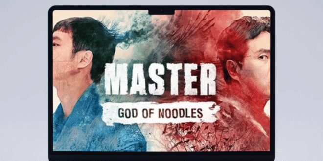 Master: God of Noodles (2016): Sinopsis Lengkap, Review, dan Daftar Pemain Drama Balas Dendam