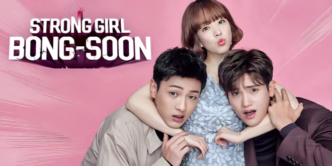 Strong Girl Bong-soon (2017): Sinopsis Lengkap, Review, dan Daftar Pemain Drama Romantis Komedi Korea