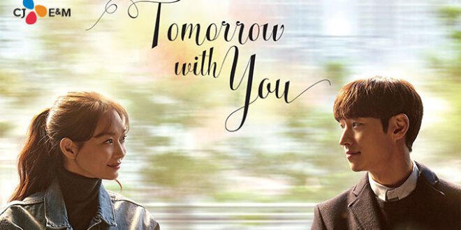 Tomorrow with You (2017): Sinopsis, Review, Pemain